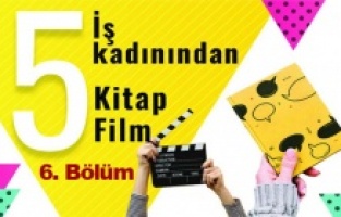 5 iş kadınından 5 film 5 kitap önerisi – 6. bölüm