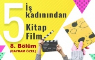 5 iş kadınından 5 film 5 kitap önerisi – 8. bölüm