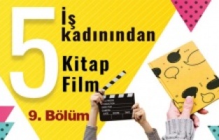 5 iş kadınından 5 film 5 kitap önerisi – 9. Bölüm
